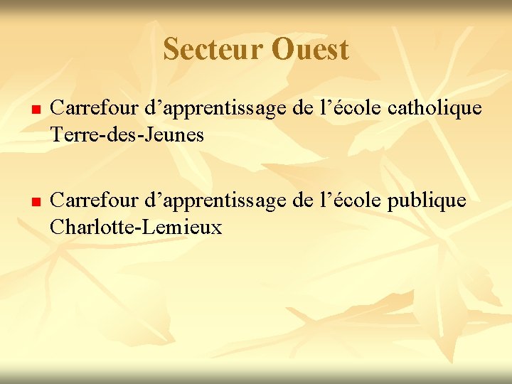 Secteur Ouest n n Carrefour d’apprentissage de l’école catholique Terre-des-Jeunes Carrefour d’apprentissage de l’école