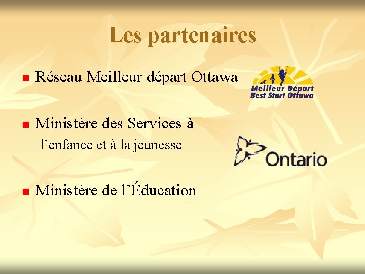 Les partenaires n Réseau Meilleur départ Ottawa n Ministère des Services à l’enfance et