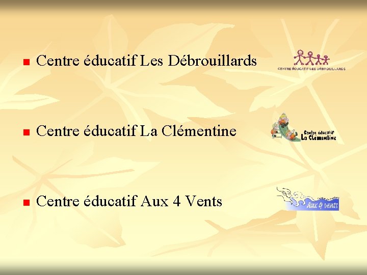 n Centre éducatif Les Débrouillards n Centre éducatif La Clémentine n Centre éducatif Aux