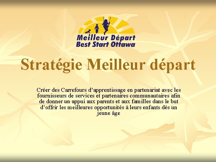 Stratégie Meilleur départ Créer des Carrefours d’apprentissage en partenariat avec les fournisseurs de services