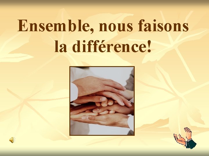 Ensemble, nous faisons la différence! 