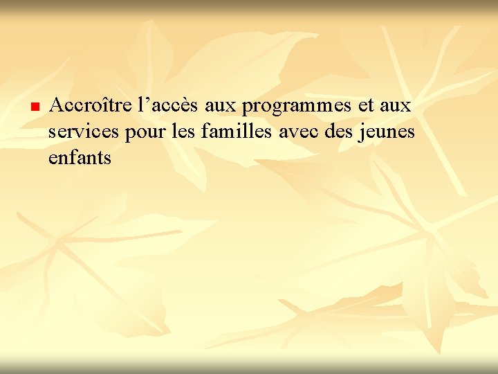 n Accroître l’accès aux programmes et aux services pour les familles avec des jeunes