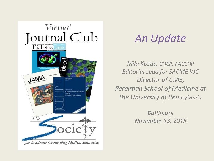 An Update Mila Kostic, CHCP, FACEHP Editorial Lead for SACME VJC Director of CME,