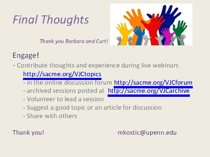Final Thoughts Thank you Barbara and Curt! Engage! - Contribute thoughts and experience during