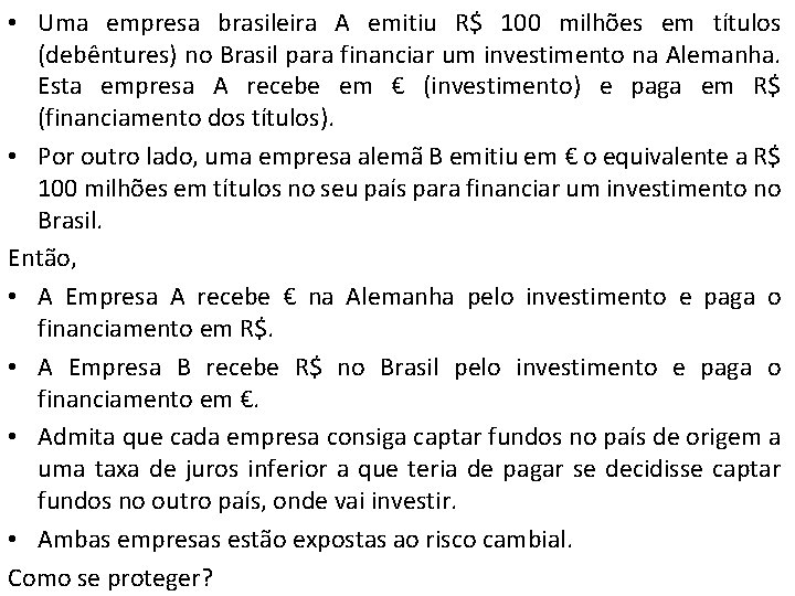  • Uma empresa brasileira A emitiu R$ 100 milhões em títulos (debêntures) no
