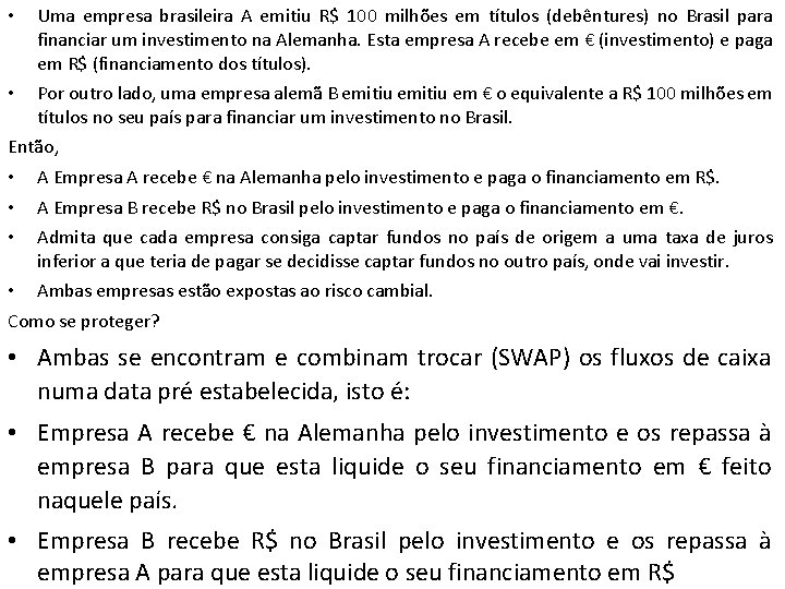  • Uma empresa brasileira A emitiu R$ 100 milhões em títulos (debêntures) no