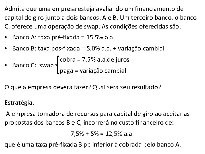 Admita que uma empresa esteja avaliando um financiamento de capital de giro junto a