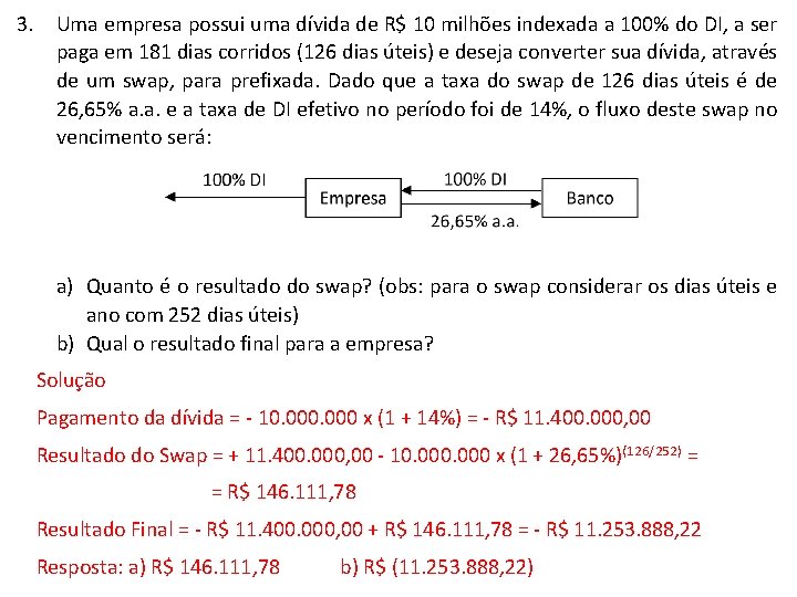 3. Uma empresa possui uma dívida de R$ 10 milhões indexada a 100% do