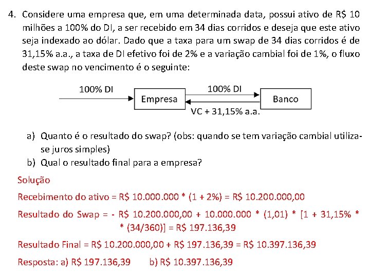 4. Considere uma empresa que, em uma determinada data, possui ativo de R$ 10