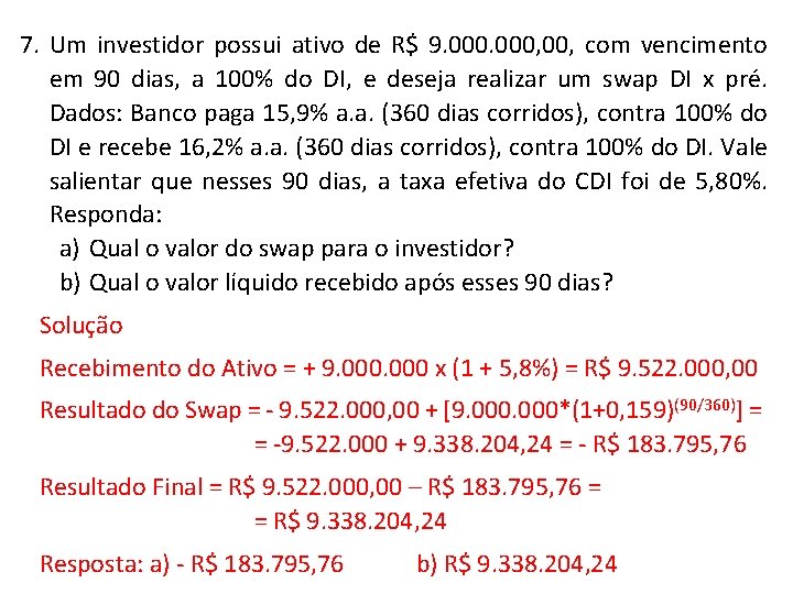 7. Um investidor possui ativo de R$ 9. 000, 00, com vencimento em 90