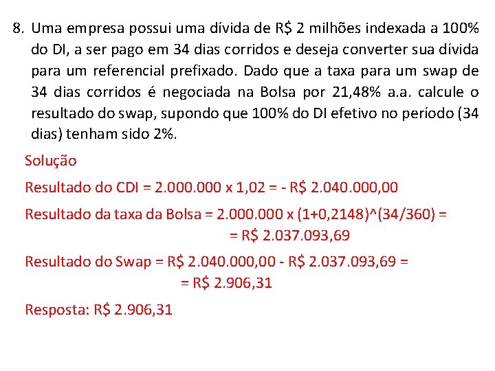 8. Uma empresa possui uma dívida de R$ 2 milhões indexada a 100% do