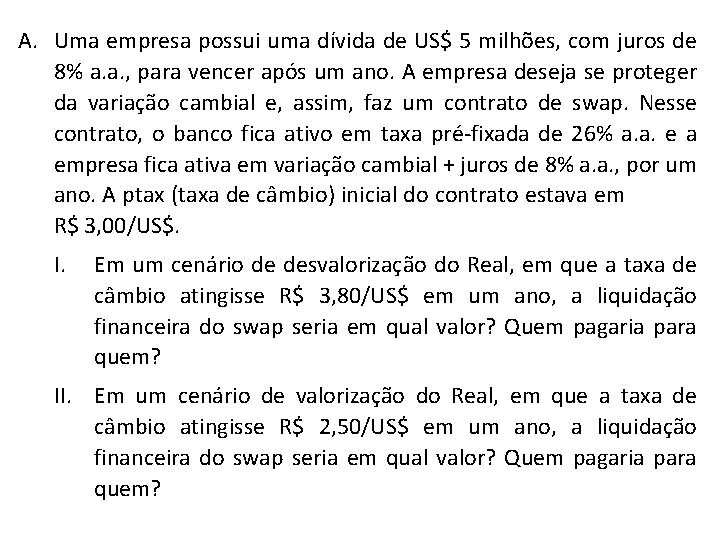 A. Uma empresa possui uma dívida de US$ 5 milhões, com juros de 8%