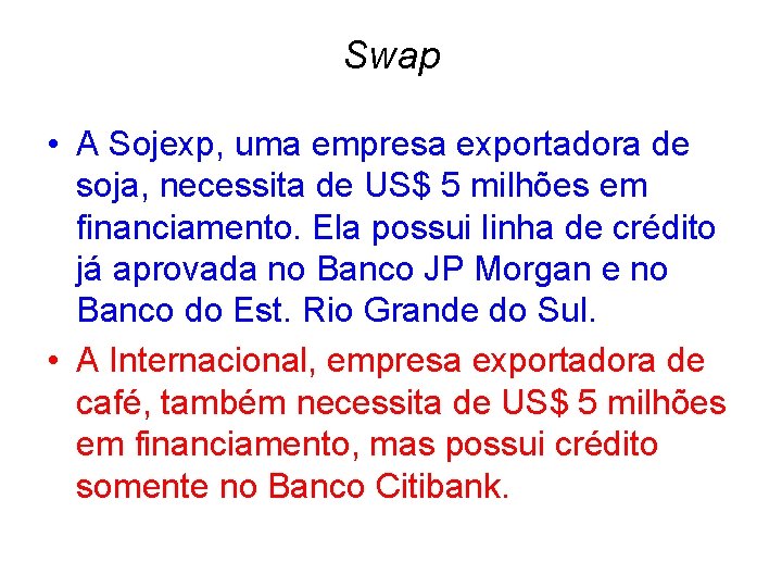 Swap • A Sojexp, uma empresa exportadora de soja, necessita de US$ 5 milhões