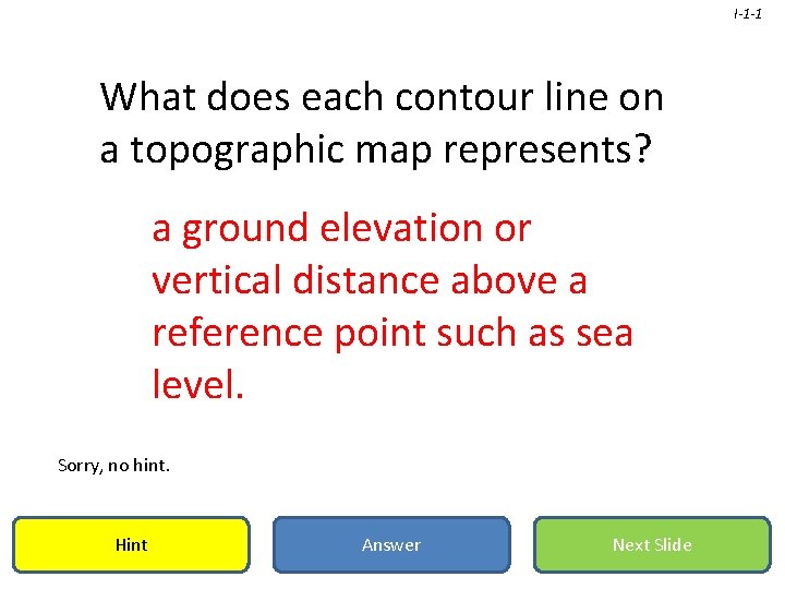 I-1 -1 What does each contour line on a topographic map represents? a ground
