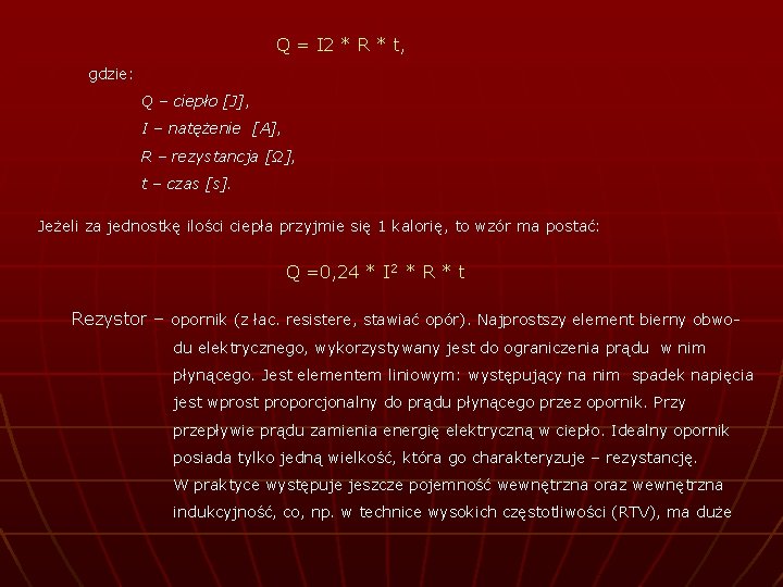 Q = I 2 * R * t, gdzie: Q – ciepło [J], I