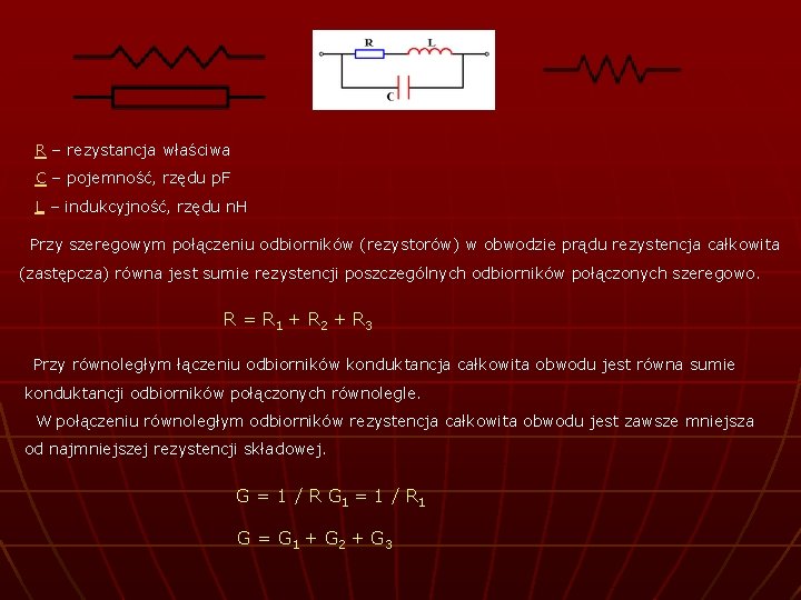 R – rezystancja właściwa C – pojemność, rzędu p. F L – indukcyjność, rzędu