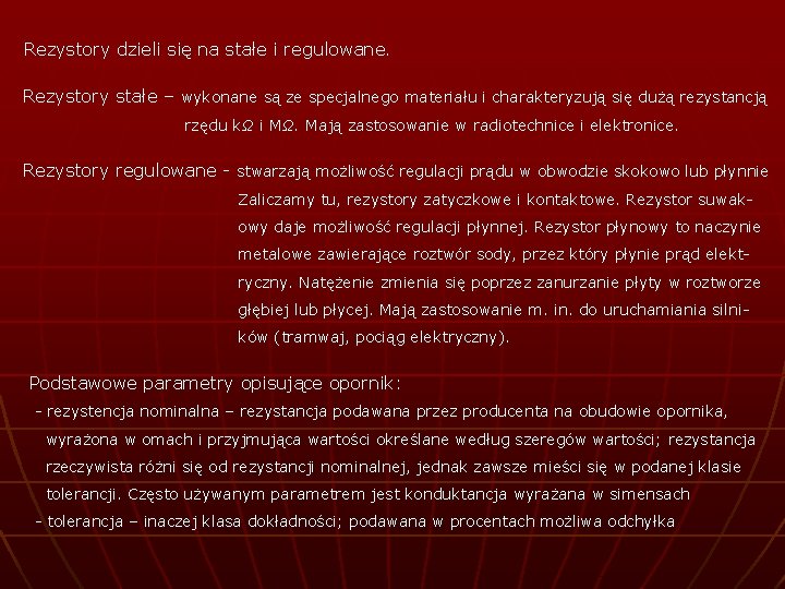 Rezystory dzieli się na stałe i regulowane. Rezystory stałe – wykonane są ze specjalnego