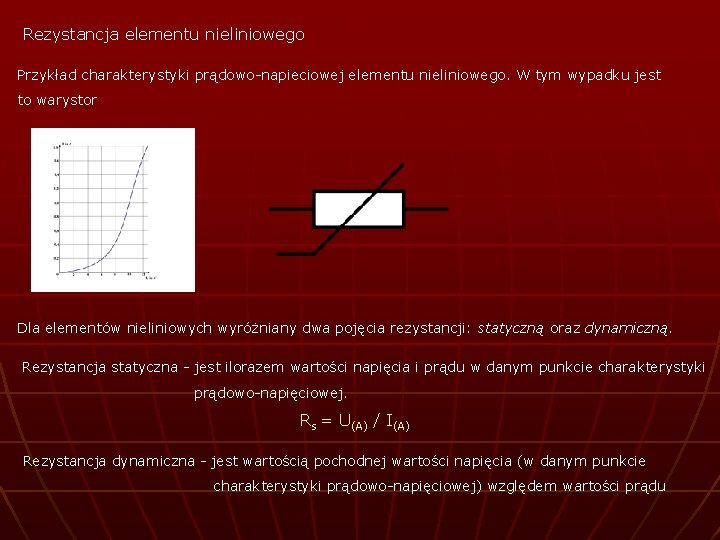 Rezystancja elementu nieliniowego Przykład charakterystyki prądowo-napieciowej elementu nieliniowego. W tym wypadku jest to warystor