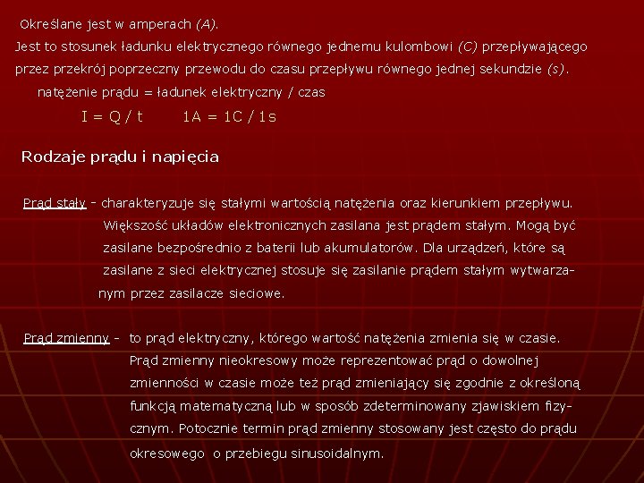 Określane jest w amperach (A). Jest to stosunek ładunku elektrycznego równego jednemu kulombowi (C)