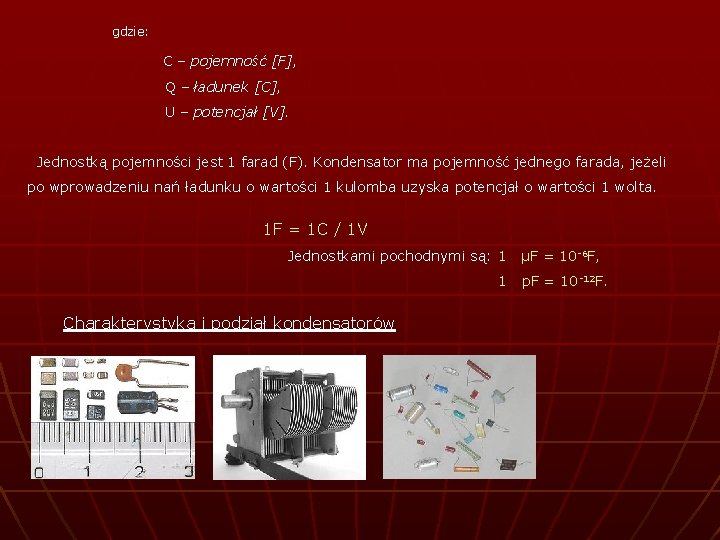 gdzie: C – pojemność [F], Q – ładunek [C], U – potencjał [V]. Jednostką