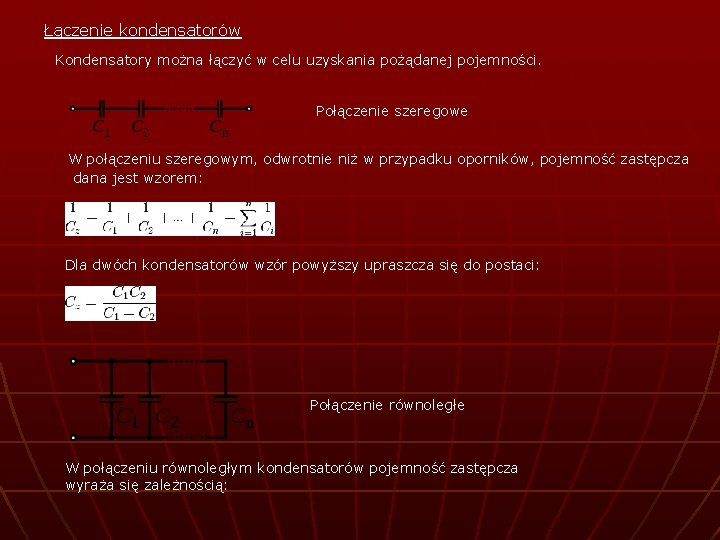 Łączenie kondensatorów Kondensatory można łączyć w celu uzyskania pożądanej pojemności. Połączenie szeregowe W połączeniu