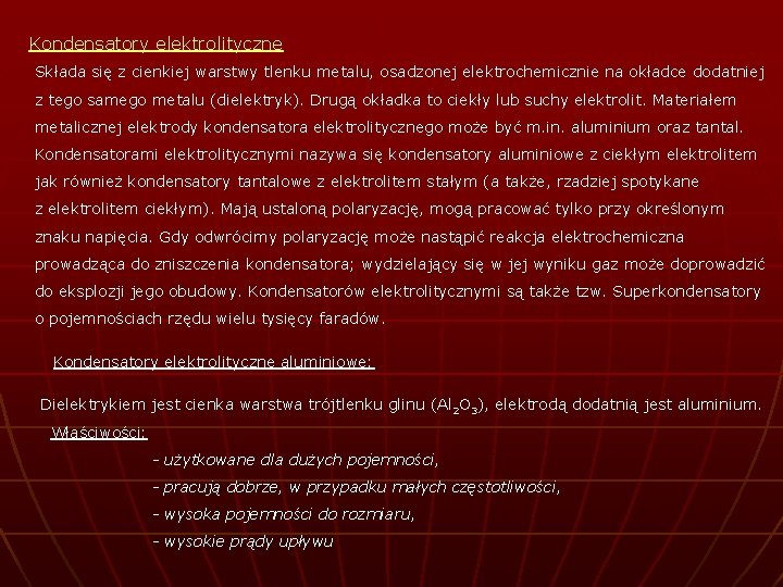 Kondensatory elektrolityczne Składa się z cienkiej warstwy tlenku metalu, osadzonej elektrochemicznie na okładce dodatniej