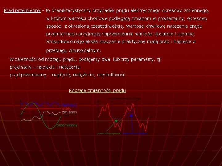 Prąd przemienny - to charakterystyczny przypadek prądu elektrycznego okresowo zmiennego, w którym wartości chwilowe