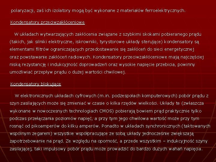 polaryzacji, zaś ich izolatory mogą być wykonane z materiałów ferroelektrycznych. Kondensatory przeciwzakłóceniowe W układach