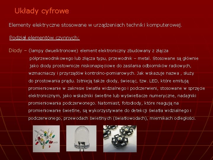 Układy cyfrowe Elementy elektryczne stosowane w urządzeniach techniki komputerowej. Podział elementów czynnych: Diody –