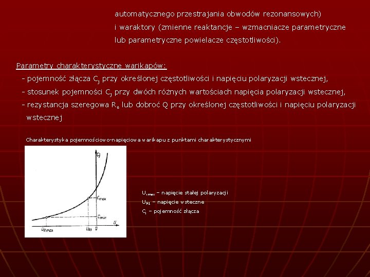 automatycznego przestrajania obwodów rezonansowych) i waraktory (zmienne reaktancje – wzmacniacze parametryczne lub parametryczne powielacze