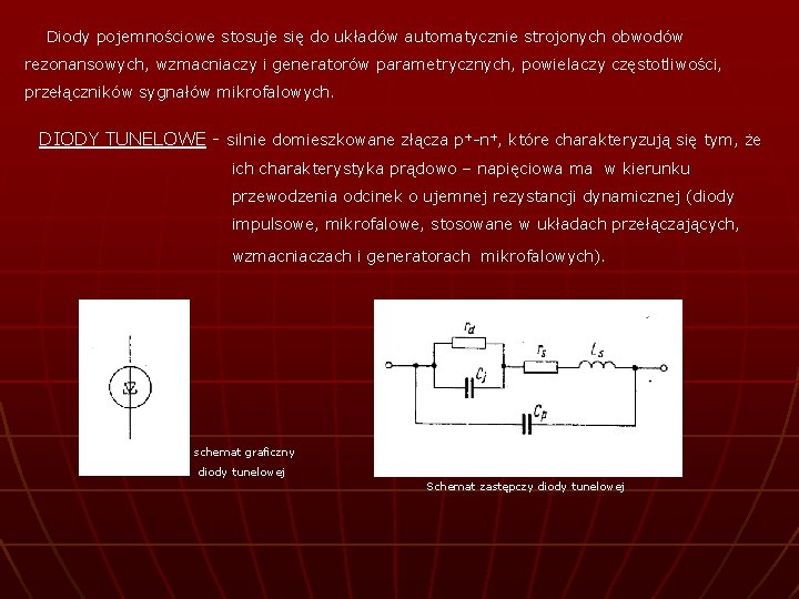 Diody pojemnościowe stosuje się do układów automatycznie strojonych obwodów rezonansowych, wzmacniaczy i generatorów parametrycznych,