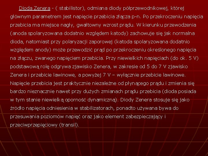 Dioda Zenera - ( stabilistor), odmiana diody półprzewodnikowej, której głównym parametrem jest napięcie przebicia