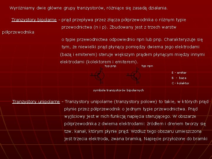 Wyróżniamy dwie główne grupy tranzystorów, różniące się zasadą działania. Tranzystory bipolarne - prąd przepływa