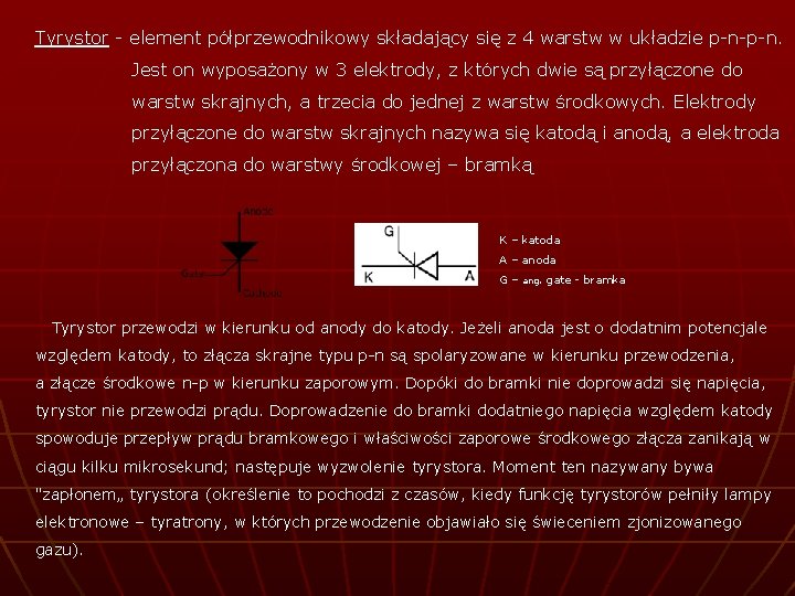 Tyrystor - element półprzewodnikowy składający się z 4 warstw w układzie p-n-p-n. Jest on