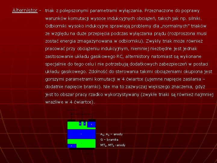 Alternistor - triak z polepszonymi parametrami wyłączania. Przeznaczone do poprawy warunków komutacji wysoce indukcyjnych