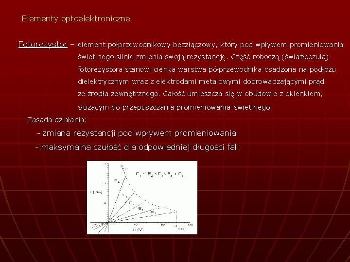 Elementy optoelektroniczne Fotorezystor – element półprzewodnikowy bezzłączowy, który pod wpływem promieniowania świetlnego silnie zmienia