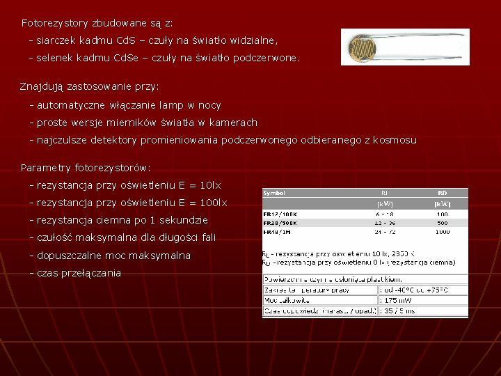 Fotorezystory zbudowane są z: - siarczek kadmu Cd. S – czuły na światło widzialne,