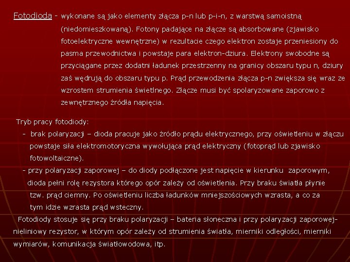 Fotodioda - wykonane są jako elementy złącza p-n lub p-i-n, z warstwą samoistną (niedomieszkowaną).