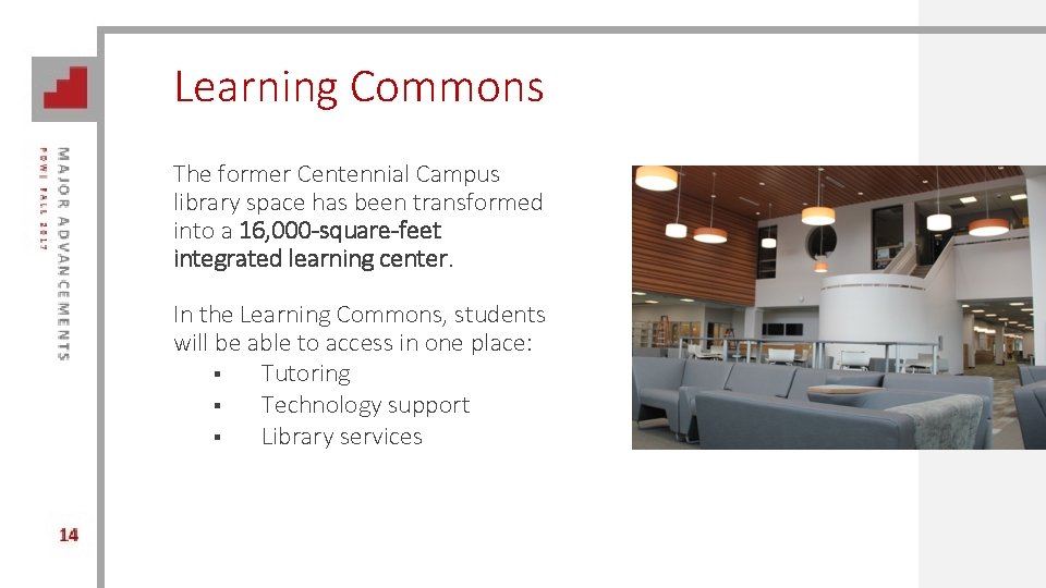 Learning Commons The former Centennial Campus library space has been transformed into a 16,