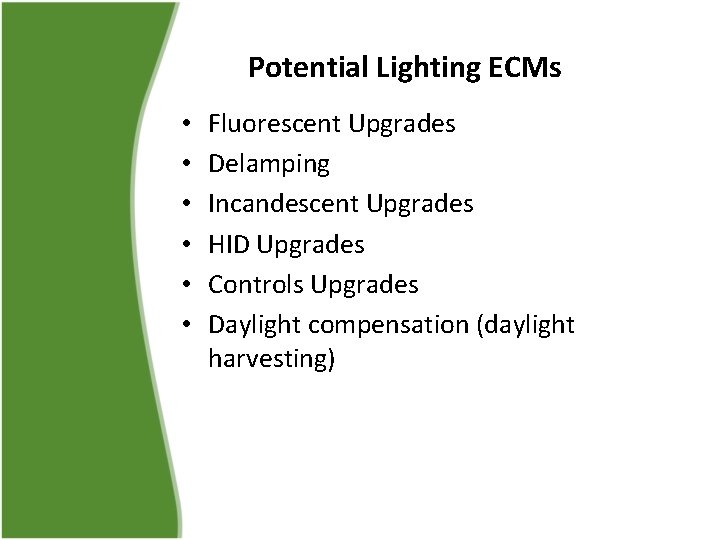 Potential Lighting ECMs • • • Fluorescent Upgrades Delamping Incandescent Upgrades HID Upgrades Controls