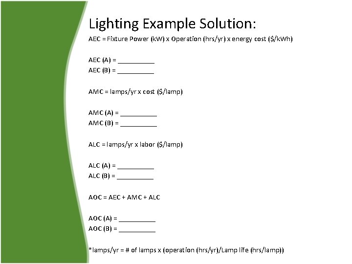Lighting Example Solution: AEC = Fixture Power (k. W) x Operation (hrs/yr) x energy