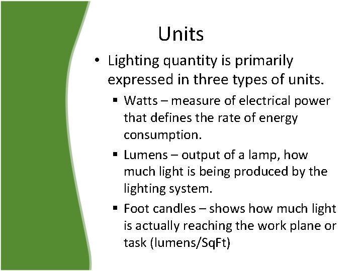 Units • Lighting quantity is primarily expressed in three types of units. § Watts