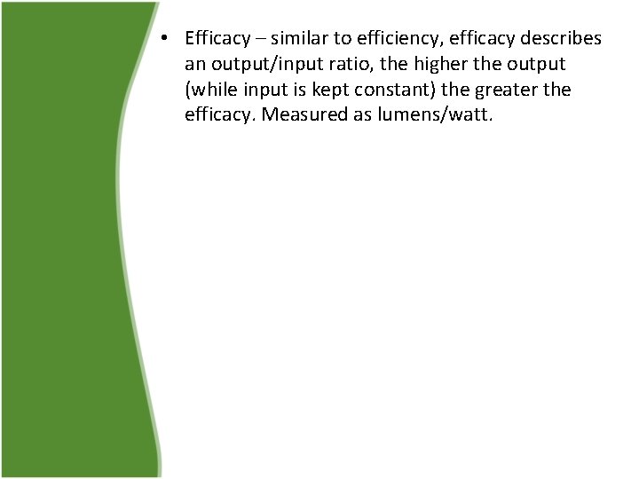  • Efficacy – similar to efficiency, efficacy describes an output/input ratio, the higher