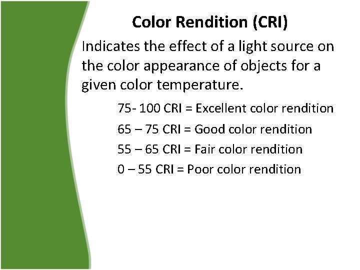 Color Rendition (CRI) Indicates the effect of a light source on the color appearance