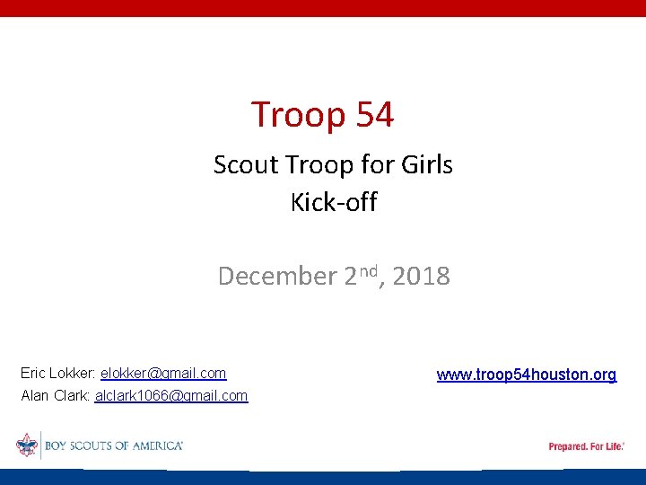 Troop 54 Scout Troop for Girls Kick-off December 2 nd, 2018 Eric Lokker: elokker@gmail.
