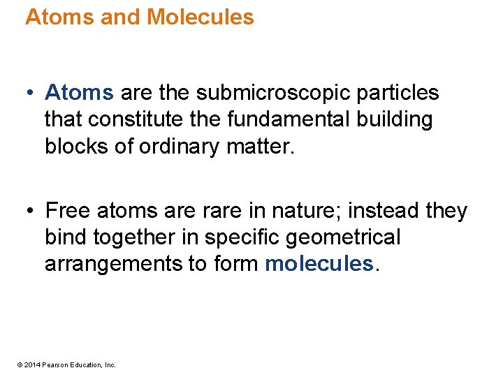 Atoms and Molecules • Atoms are the submicroscopic particles that constitute the fundamental building