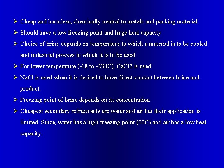 Ø Cheap and harmless, chemically neutral to metals and packing material Ø Should have