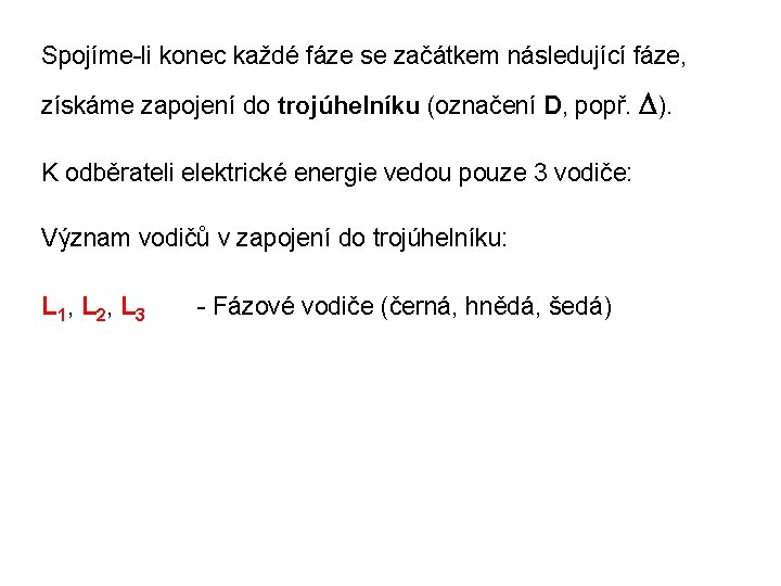 Spojíme-li konec každé fáze se začátkem následující fáze, získáme zapojení do trojúhelníku (označení D,