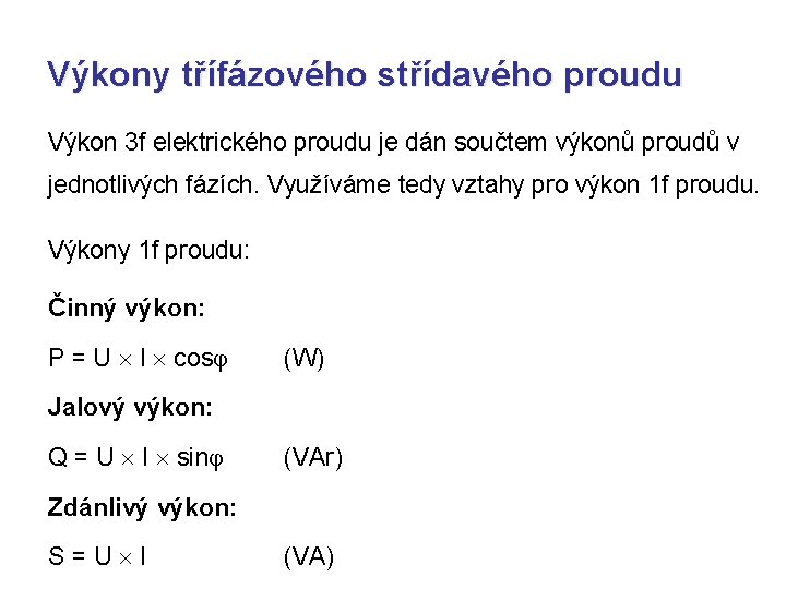 Výkony třífázového střídavého proudu Výkon 3 f elektrického proudu je dán součtem výkonů proudů