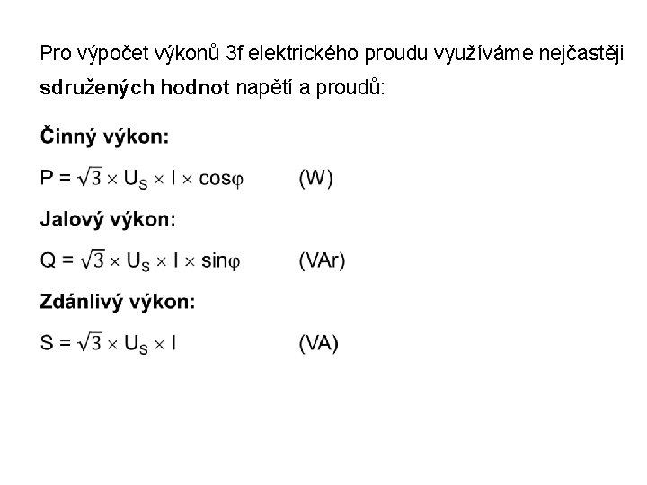 Pro výpočet výkonů 3 f elektrického proudu využíváme nejčastěji sdružených hodnot napětí a proudů: